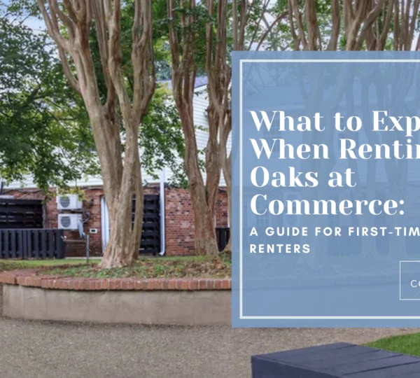 What to Expect When Renting at Oaks at Commerce: A Guide for First-Time Renters